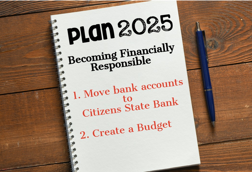 A note book with Plan 2025 to open accounts to Citizens State Bank and to create a budget. 